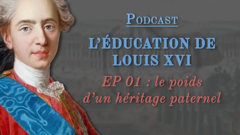 PODCAST // L’éducation de Louis XVI EP 01 : le poids d’un héritage paternel
